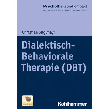 Dialektisch-Behaviorale Therapie (DBT) - Stiglmayr, Christian