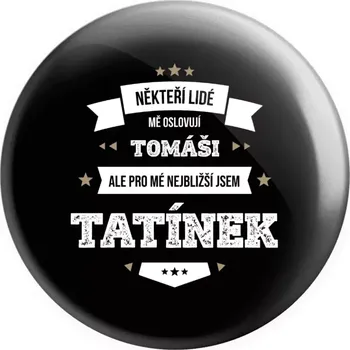 Placka Někteří lidé mě oslovují jménem, pro mé nejbližší jsem tatínek