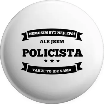 Placka Nemusím být nejlepší, ale jsem (...), takže to jde samo