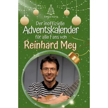 Umění Der inoffizielle Adventskalender für alle Fans von Reinhard Mey - König, Emilia