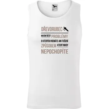 Pánské tílko Pánské tílko Musím řešit problémy - dřevorubec