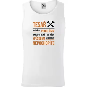 Pánské tílko Pánské tílko Musím řešit problémy - tesař