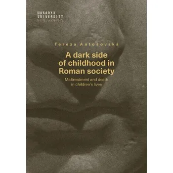 Kniha A dark side of childhood in Roman society - Tereza Antošovská