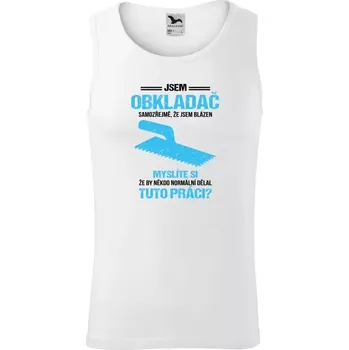 Pánské tílko Pánské tílko Samozřejmě, že jsem blázen - obkladač