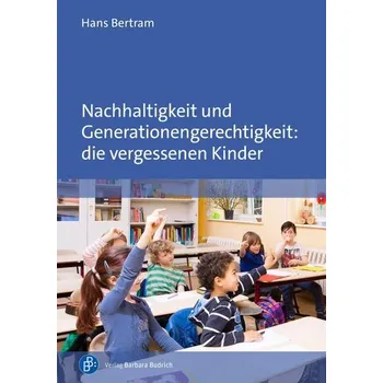 Nachhaltigkeit und Generationengerechtigkeit: die vergessenen Kinder - Bertram, Hans