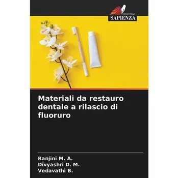 Materiali da restauro dentale a rilascio di fluoruro - Swaminathan, Madhura; Basu, Ranjini; Ramachandran, V K