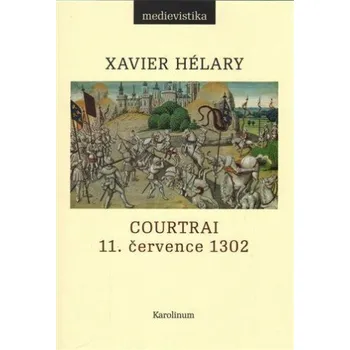 Populárně naučná literatura pro dospělé Courtrai. 11. července 1302. Bitva zlatých ostruh - Xavier Hélary