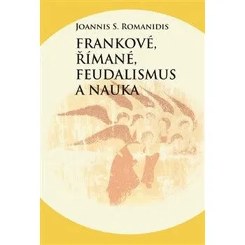 Frankové, Římané, feudalismus a nauka - Joannis Savvas Romanidis