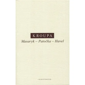 Masaryk - Patočka - Havel - Daniel Kroupa