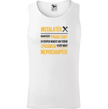 Pánské tílko Pánské tílko Musím řešit problémy - instalatér