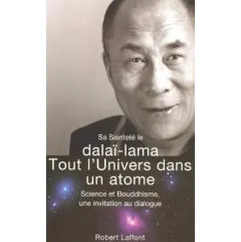 Saintete le Dalai Lama Tout l'Univers dans un atom - Dalai Lama