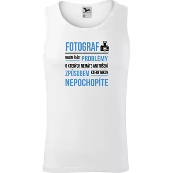 Pánské tílko Pánské tílko Musím řešit problémy - fotograf