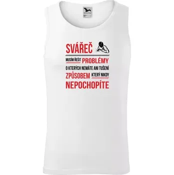 Pánské tílko Pánské tílko Musím řešit problémy - svářeč
