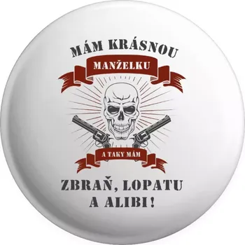 Placka Mám krásnou manželku, a taky zbraň, lopatu a alibi