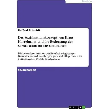 Das Sozialisationskonzept von Klaus Hurrelmann und die Bedeutung der Sozialisation für die Gesundheit - Schmidt, Raffael