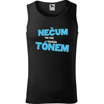 Pánské tílko Pánské tílko Nečum na mě tímhle tónem