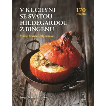 V kuchyni se svatou Hildegardou z Bingenu - Marie France Delpechová (2024, pevná)