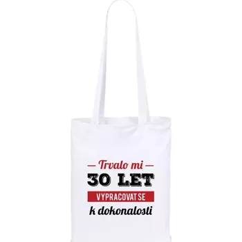 Látková taška Trvalo mi x let vypracovat se k dokonalosti