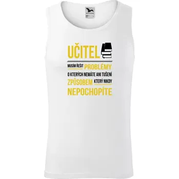 Pánské tílko Pánské tílko Musím řešit problémy - učitel
