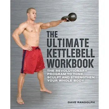 The Ultimate Kettlebells Workbook - Dave Randolph