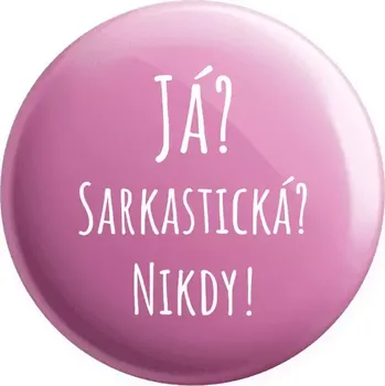 Placka Já? Sarkastická? Nikdy!