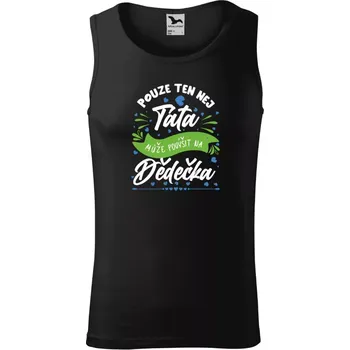 Pánské tílko Pánské tílko Pouze ten nej táta může povýšit na dědečka