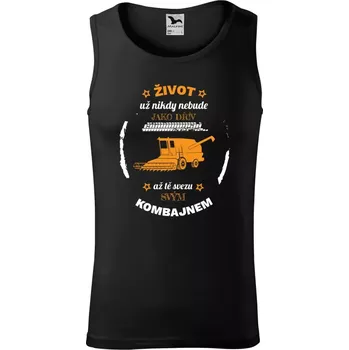 Pánské tílko Pánské tílko Život už nebude jako dřív, až tě svezu svým kombajnem