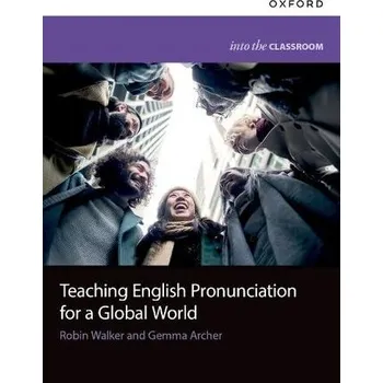 Anglický jazyk Teaching English Pronunciation for a Global World - Gemma Archer,Robin Walker