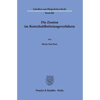 Die Zession im Restschuldbefreiungsverfahren - Gaile, Veronika Julie