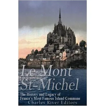 Le Mont Saint-Michel: The History and Legacy of France's Most Famous Island Commune (Charles River Editors)(Brožovaná)