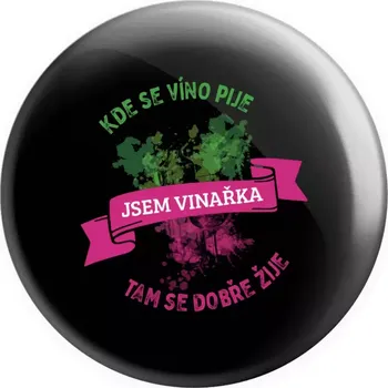 Placka Kde se víno pije, tam se dobře žije - jsem vinařka