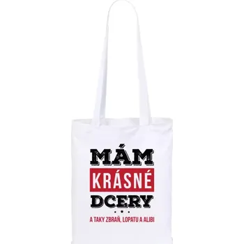 Látková taška Mám krásné dcery, a taky zbraň, lopatu a alibi