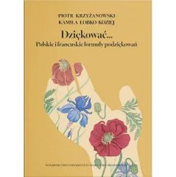 Dziękować... Polskie i francuskie formuły... - Krzyżanowski Piotr