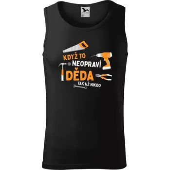 Pánské tílko Pánské tílko Když to neopraví děda, tak už nikdo