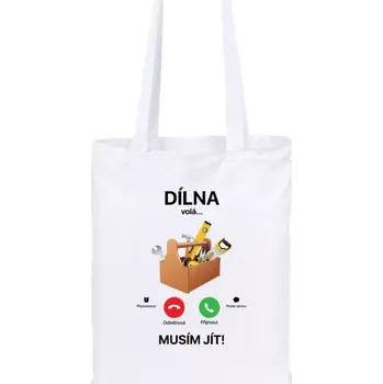 Látková taška pro kutily - Dílna volá... musím jít! - bílá