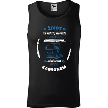 Pánské tílko Pánské tílko Život už nebude jako dřív, až tě svezu svým kamionem
