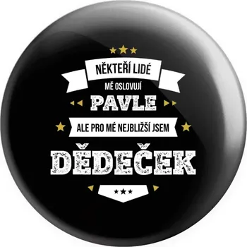 Placka Někteří lidé mě oslovují jménem, pro mé nejbližší jsem dědeček
