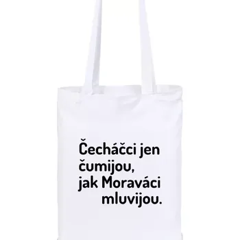 Látková taška Čecháčci jen čumijou, jak Moraváci mluvijou