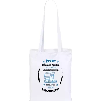 Látková taška Život už nebude jako dřív, až tě svezu svým kamionem