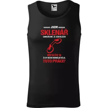 Pánské tílko Pánské tílko Samozřejmě, že jsem blázen - sklenář