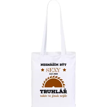 Látková taška Nesnáším být sexy, ale jsem truhlář