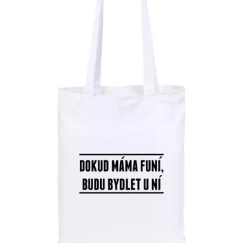 Vtipná látková taška - Dokud máma funí, budu bydlet u ní - bílá