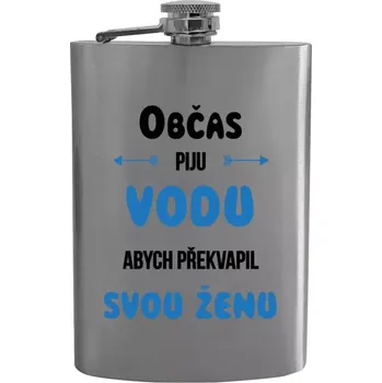 Placatka Placatka Občas piju vodu, abych překvapil svou ženu