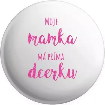 Placka Moje mamka má prima dcerku