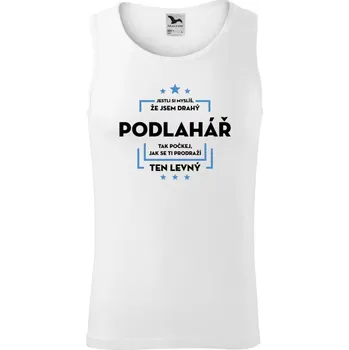 Pánské tílko Pánské tílko Jestli si myslíš, že jsem drahý - podlahář