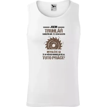 Pánské tílko Pánské tílko Samozřejmě, že jsem blázen - truhlář