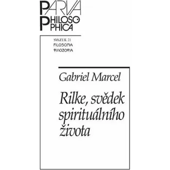 Rilke, svědek spirituálního života - Gabriel Marcel
