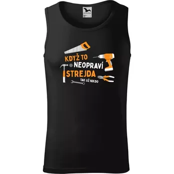 Pánské tílko Pánské tílko Když to neopraví strejda, tak už nikdo