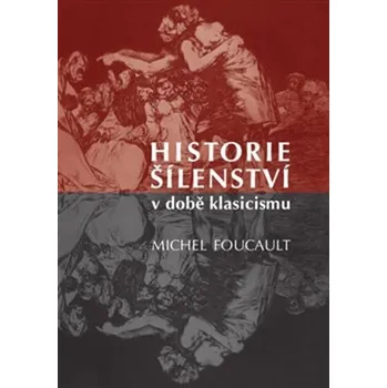 Historie šílenství v době klasicismu - Michel Foucault