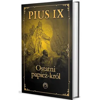 Umění Pius IX. Ostatni papież-król Red. Jacek Laskowski